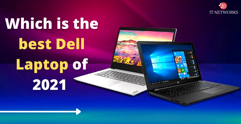 Which is the Best Dell Laptop of 2021?